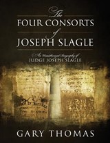 The Four Consorts of Joseph Slagle - Gary Thomas - 9781478792239