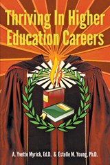 Thriving in Higher Education Careers - A YVETTE MYRICK EDD ; ESTELLE,  PhD Young - 9781478795230