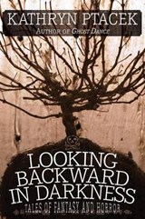 Looking Backward in Darkness - Kathryn Ptacek - 9781479400393