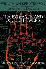 Clairvoyance and Occult Powers - William Walker Atkinson ; Swami Panchadasi - 9781479402076