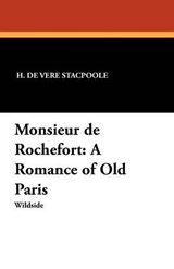 Monsieur de Rochefort - Henry De Vere Stacpoole ; H De Vere Stacpoole - 9781479410705