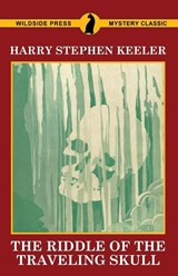 The Riddle of the Traveling Skull - Harry Stephen Keeler - 9781479425976