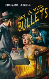 Say it with Bullets - Richard Powell - 9781479446155
