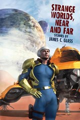 Strange Worlds, Near and Far - James C Glass - 9781479448142