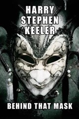 Behind That Mask - Harry Stephen Keeler - 9781479454655