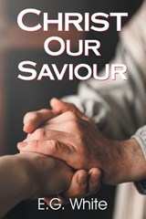 Christ Our Saviour - Ellen G White - 9781479611232
