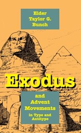 Exodus and Advent Movements in Type and Antitype - Taylor G. Bunch - 9781479615933