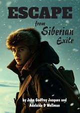 Escape from Siberian Exile - John Godfrey Jacques - 9781479616848