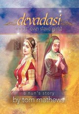Devadasi, ''a Nun's Story'' - Tom Mathews - 9781479708369