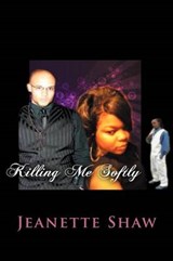 Killing Me Softly - Jeanette Shaw - 9781479720132
