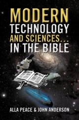 Modern Technology and Sciences... in the Bible - PEACE,  Alla ; Anderson, Associate Professor John (University of St Andrews Scotland) - 9781479740406