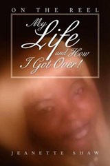 My Life and How I Got Over! - Jeanette Shaw - 9781479740796