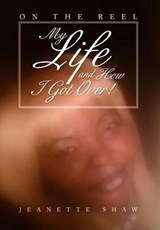 My Life and How I Got Over! - Jeanette Shaw - 9781479740802