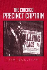 The Chicago Precinct Captain - Tim Sullivan - 9781479783724