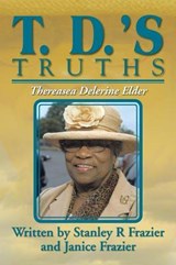 T. D.'s Truths - Stanley and Janice Frazier Frazier - 9781479793860