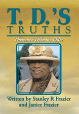 T. D.'s Truths - Stanley and Janice Frazier Frazier - 9781479793877
