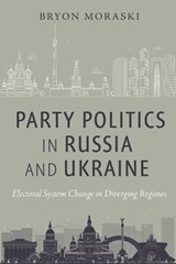 Party Politics in Russia and Ukraine - Bryon Moraski - 9781479807758