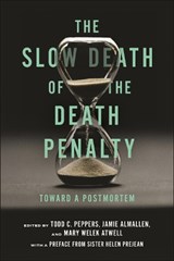 The Slow Death of the Death Penalty - Todd C. Peppers ; Jamie Almallen ; Mary Welek Atwell - 9781479819645