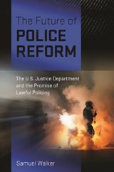 The Future of Police Reform - Samuel Walker - 9781479826025