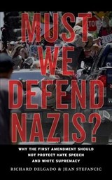 Must We Defend Nazis? - Richard Delgado ; Jean Stefancic - 9781479830749