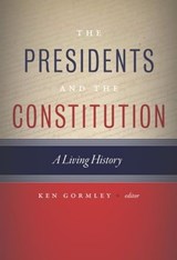 The Presidents and the Constitution - Ken Gormley - 9781479872077