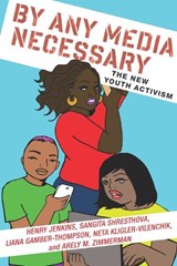 By Any Media Necessary - Henry Jenkins ; Sangita Shresthova ; Liana Gamber-Thompson ; Neta Kligler-Vilenchik ; Arely Zimmerman - 9781479874149