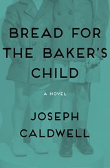 Bread for the Baker's Child - Joseph Caldwell - 9781480444003