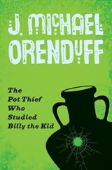 The Pot Thief Who Studied Billy the Kid - ORENDUFF,  J. Michael - 9781480458628