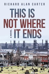 This Is Not Where It Ends - Richard Alan Carter - 9781480819672