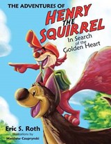 The Adventures of Henry the Squirrel - Eric S Roth - 9781480838314