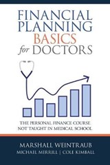 Financial Planning Basics for Doctors - WEINTRAUB,  Marshall ; Merrill, Michael ; Kimball, Cole - 9781480872110