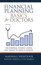 Financial Planning Basics for Doctors - WEINTRAUB,  Marshall ; Merrill, Michael ; Kimball, Cole - 9781480872127