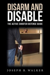 Disarm and Disable - Joseph B Walker - 9781480889460