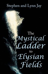 The Mystical Ladder to Elysian Fields - Stephen Jay ; Lynn Jay - 9781480897090