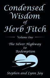 Condensed Wisdom of Herb Fitch Volume One - Stephen Jay ; Lynn Jay - 9781480897175