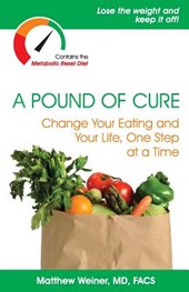 A Pound of Cure: Change Your Eating and Your Life, One Step at a Time