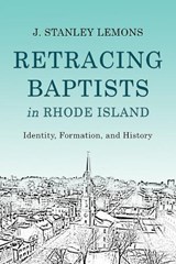 Retracing Baptists in Rhode Island - J. Stanley Lemons - 9781481309936