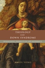 Theology and Down Syndrome - Amos Yong - 9781481314886