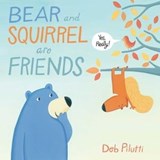 Bear and Squirrel Are Friends . . . Yes, Really! - Deb Pilutti - 9781481429146