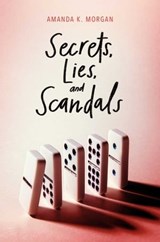 Secrets, Lies, and Scandals - Amanda K. Morgan - 9781481449564