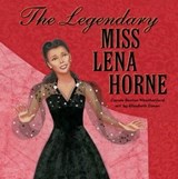 The Legendary Miss Lena Horne - Carole Boston Weatherford - 9781481468251