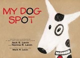 My Dog Spot - Jack E. Levin ; Norma R. Levin ; Mark R. Levin - 9781481469081