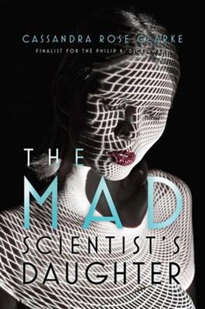 The Mad Scientist's Daughter, CLARKE,  Cassandra Rose - Gebonden - 9781481474986