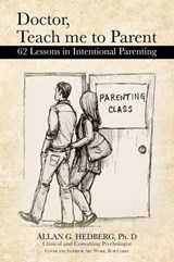 Doctor, Teach Me to Parent - Ph D Allan G Hedberg - 9781481703956