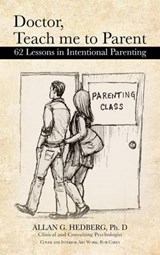 Doctor, Teach Me to Parent - Allan G Hedberg Ph D - 9781481703963