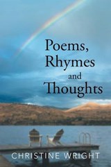 Poems, Rhymes and Thoughts - Christine Wright - 9781481776097