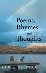 Poems, Rhymes and Thoughts - Christine Wright - 9781481776110
