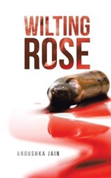 Wilting Rose - Anoushka Jain - 9781482889413