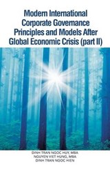 Modern International Corporate Governance Principles and Models After Global Economic Crisis (Part II) - Dinh Tran Ngoc Huy Mba ; Nguyen Viet Hung Mba ; Dinh Tran Ngoc Hien - 9781482896497