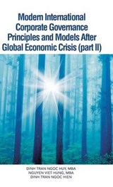 Modern International Corporate Governance Principles and Models After Global Economic Crisis (Part II) - Dinh Tran Ngoc Huy Mba ; Nguyen Viet Hung Mba ; Dinh Tran Ngoc Hien - 9781482896503